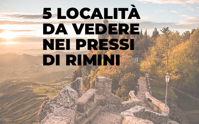 Le 5 Località da vedere intorno a Rimini